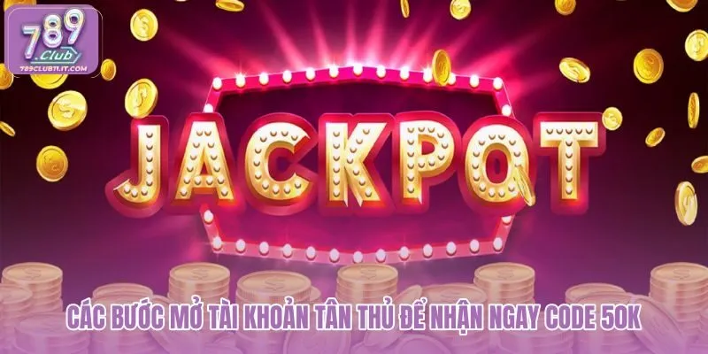 cac-buoc-mo-tai-khoan-tan-thu-de-nhan-ngay-code-50k