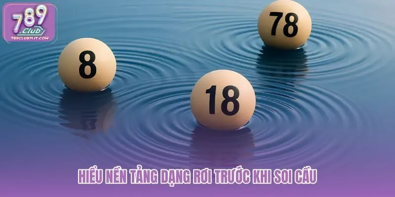 hieu-nen-tang-dang-roi-truoc-khi-soi-cau