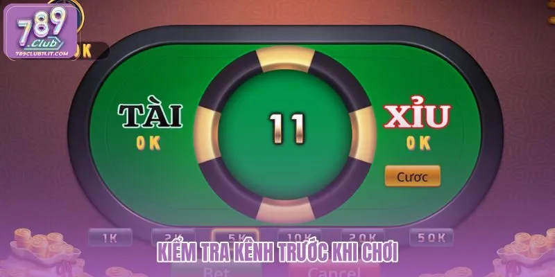 kiem-tra-kenh-truoc-khi-choi