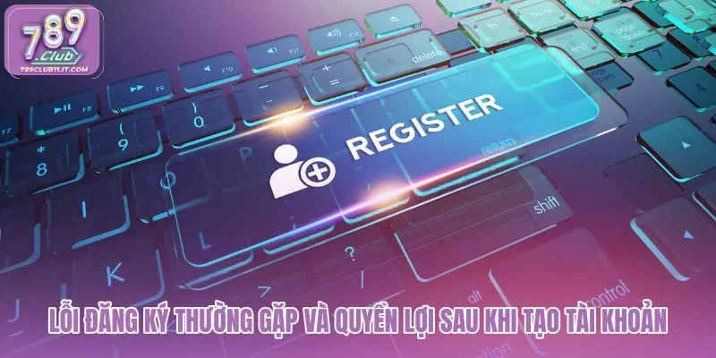 loi-dang-ky-thuong-gap-va-quyen-loi-sau-khi-tao-tai-khoan