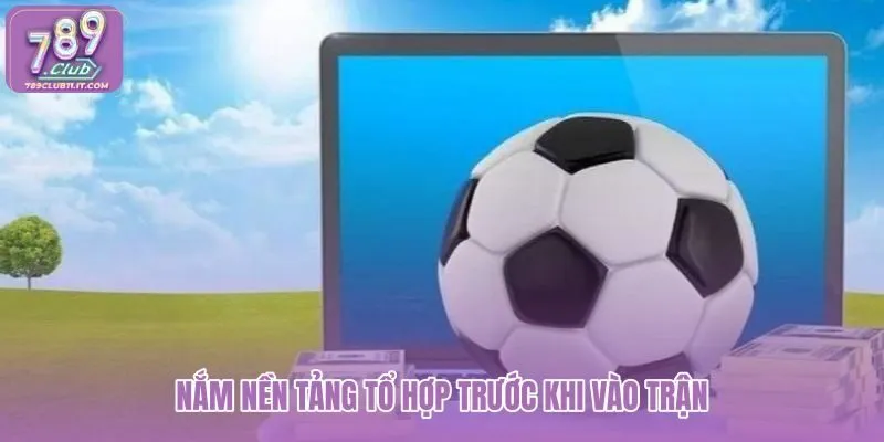 nam-nen-tang-to-hop-truoc-khi-vao-tran nam-nen-tang-to-hop-truoc-khi-vao-tran