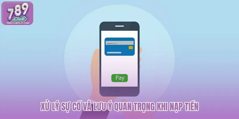 xu-ly-su-co-va-luu-y-quan-trong-khi-nap-tien